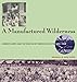 A Manufactured Wilderness: Summer Camps and the Shaping of American Youth, 1890–1960 (Architecture, Landscape and Amer Culture)
