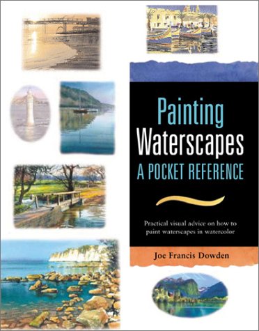 Painting Waterscapes: A Pocket Reference : Practical Visual Advice on How to Create Waterscapes Using Watercolors (Pocket Reference Books for Watercolor Artists) used book depot
