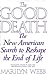 The Good Death : The New American Search to Reshape the End of Life [Hardcover] Webb, Marilyn