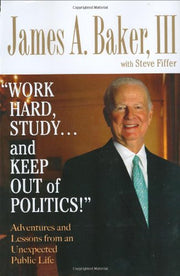 Work Hard, Study...and Keep Out of Politics! Adventures and Lessons from an Unexpected Public Life used book depot