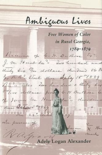 Ambiguous Lives: Free Women of Color in Rural Georgia, 17891879 [Hardcover] Alexander, Adele Logan