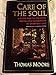 Care of the Soul: A Guide for Cultivating Depth and Sacredness in Everyday Life