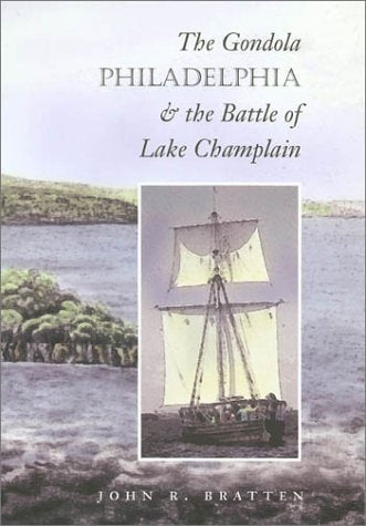 The Gondola Philadelphia and the Battle of Lake Champlain (Volume 6) (Texas A & M University Military History Series)