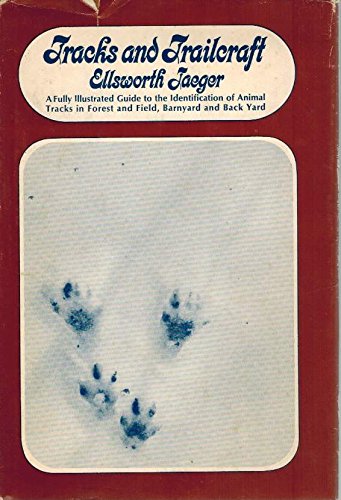 Tracks and Trailcraft a Fully Illustrated Guide to the Identification of Animal Tracks in Forest and Field, Barnyard and Back Yard [Hardcover] Jaeger, Ellsworth