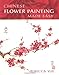 Chinese Flower Painting Made Easy Yue, Rebecca