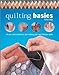 Quilting Basics: All You Need to Know to Start Making Your Own Fabulous Quilts Eddy, Celia