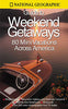 National Geographic Guide to Great Weekend Getaways National Geographic Society