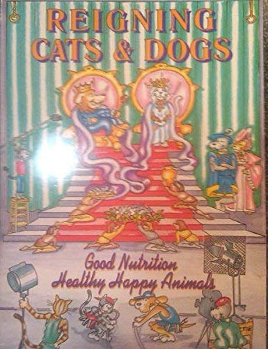 Reigning Cats & Dogs: Good Nutrition Healthy Happy Animals used book depot