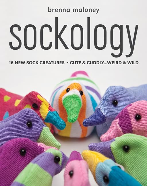 Sockology: 16 New Sock Creatures, Cute & Cuddly...Weird & Wild used book depot