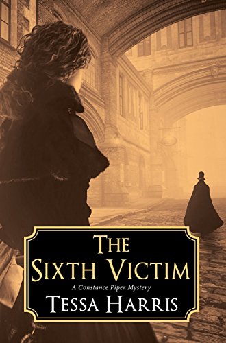 The Sixth Victim A Constance Piper Mystery Harris, Tessa