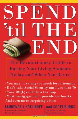 Spend 'Til the End: The Revolutionary Guide to Raising Your Living Standard--Today and When You Retire used book depot