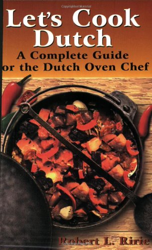 Let's Cook Dutch: A Complete Guide for the Dutch Oven Chef used book depot