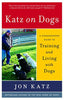 Katz on Dogs: A Commonsense Guide to Training and Living with Dogs [Paperback] Katz, Jon