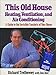 This Old House Heating, Ventilation, and Air Conditioning: A Guide to the Invisible Comforts of Your Home Trethewey, Richard and Best, Don