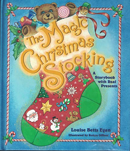 The Magic Christmas Stocking: A Storybook With Real Presents Betts, Louise; Egan, Louise Betts and Officer, Robyn