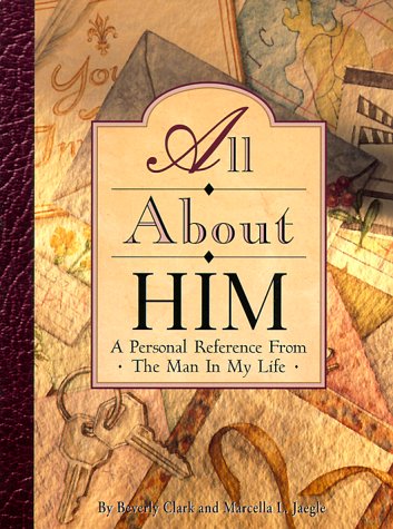 All About Him: A Personal Reference from the Man in My Life Clark, Beverly [Paperback] Clark  Jaegle