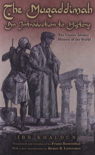 The Muqaddimah: An Introduction to History Ibn Khaldun; Franz Rosenthal and Bruce B Lawrence