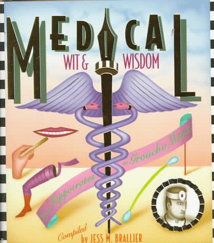 Medical Wit and Wisdom: The Best Medical Quotations from Hippocrates to Groucho Marx used book depot