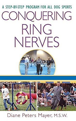 Conquering Ring Nerves: A StepbyStep Program for All Dog Sports [Hardcover] Peters Mayer, Diane