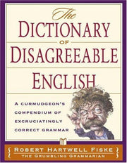Dictionary Of Disagreeable English: A Curmudgeon's Compendium of Excruciatingly Correct Grammar used book depot