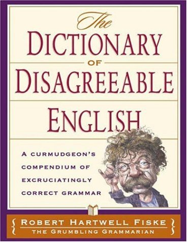 Dictionary Of Disagreeable English: A Curmudgeon's Compendium of Excruciatingly Correct Grammar used book depot