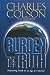 Burden of Truth: Defending Truth in an Age of Unbelief Colson, Charles W