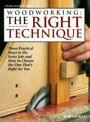 Woodworking: The Right Technique : Three Practical Ways to Do Every Job-And How to Choose the One That's Right for You used book depot