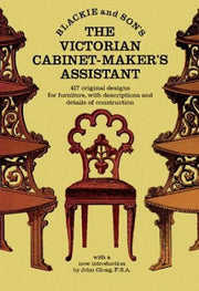 The Victorian Cabinet-Maker's Assistant: 417 Original Designs With Descriptions and Details of Construction used book depot