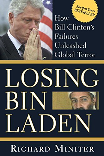 Losing Bin Laden: How Bill Clintons Failures Unleashed Global Terror Richard Miniter