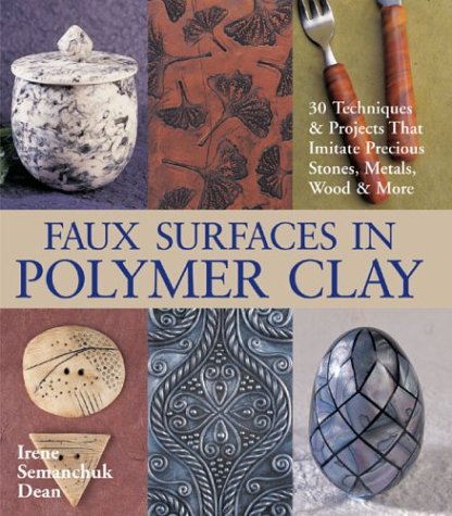 Faux Surfaces in Polymer Clay: 30 Techniques & Projects That Imitate Precious Stones, Metals, Wood & More used book depot