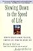 Slowing Down to the Speed of Life: How To Create A More Peaceful, Simpler Life From the Inside Out Richard Carlson and Joseph Bailey