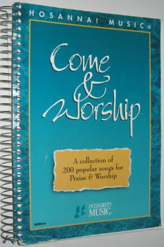 Come  Worship: A Collection of 200 Popular Songs for Praise  Worship Hosanna Music [Paperback] Hosanna Integrity Music