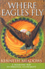 Where Eagles Fly: A Shamanic Way to Personal Fulfilment Meadows, Kenneth