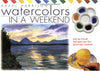 Watercolours in a Weekend: Pick Up a Brush and Paint Your First Picture This Weekend Harrison, Hazel