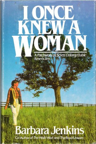 I Once Knew a Woman: A Patchwork of Seven Unforgettable Women Jenkins, Barbara