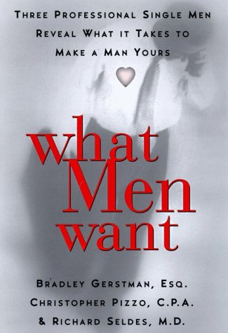 What Men Want: Three Professional Single Men Reveal to Women What It Takes to Make a Man Yours used book depot