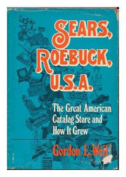 Sears, Roebuck, U.S.A.: The Great American Catalog Store and How It Grew used book depot