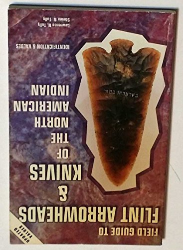 Field Guide To Flint Arrowheads & Knives of the North American Indian