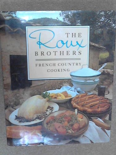 The Roux Brothers French Country Cooking Albert Roux; Michel Roux and Kate Whiteman