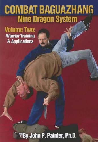 Combat Baguazhang Nine Dragon System: Volume Two: Warrior Training and Applications: 2 [Paperback] John P Painter