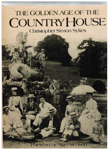 The Golden Age of the Country House Christopher Simon Sykes and Nigel Nicolson