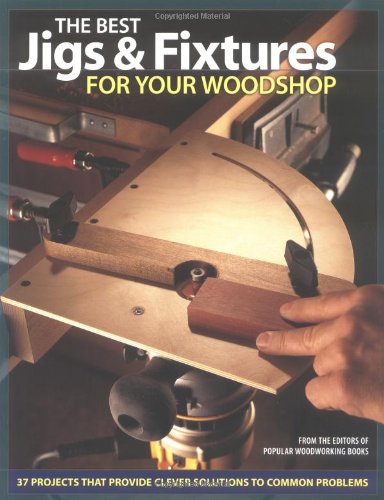 The Best Jigs and Fixtures for Your Woodshop: 37 Projects That Provide Clever Solutions to Common Problems (Woodworking) used book depot