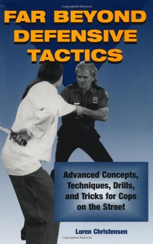Far Beyond Defensive Tactics: Advanced Concepts, Techniques, Drills, and Tricks for Cops on the Street used book depot