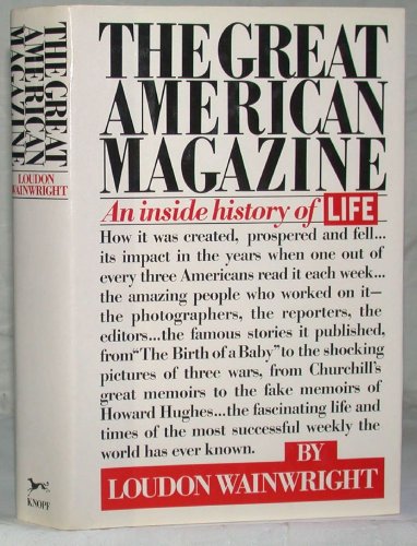 The Great American Magazine: An Inside History of LIFE [Hardcover] Wainwright, Loudon