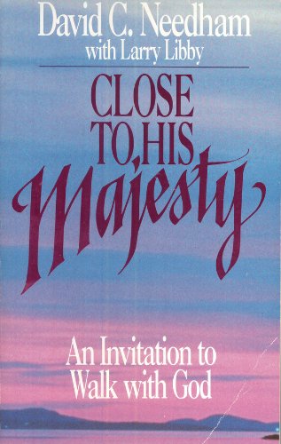 Close to His Majesty: An Invitation to Walk with God Needham, David C and Libby, Larry