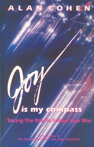 Joy Is My Compass: Taking the Risk to Follow Your Bliss Cohen, Alan