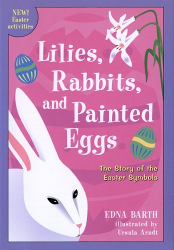 Lilies, Rabbits, and Painted Eggs: The Story of the Easter Symbols used book depot