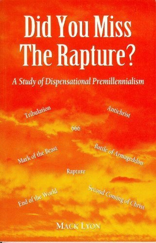 Did You Miss the Rapture: A Study of Dispensational Premillennialism used book depot