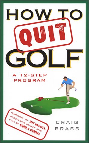 How to Quit Golf: A 12Step Program Brass, Craig