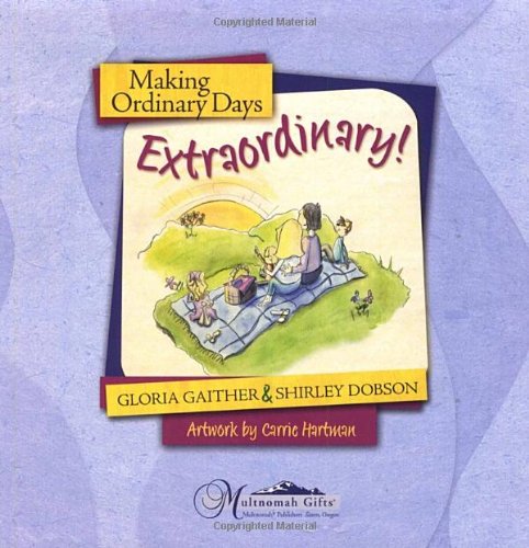 Making Ordinary Days Extraordinary: Great Ideas for Building Family Fun and Togetherness Lets Make a Memory Series Gaither, Gloria; Dobson, Shirley and Hartman, Carrie